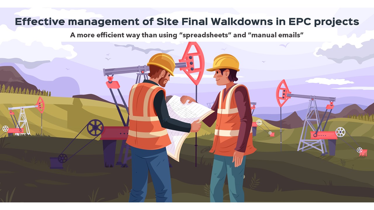 Effective management of “Subsystem Final Walkdowns”​ in EPC projects.
